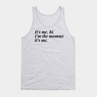 I'm the mommy, it's me. Tank Top